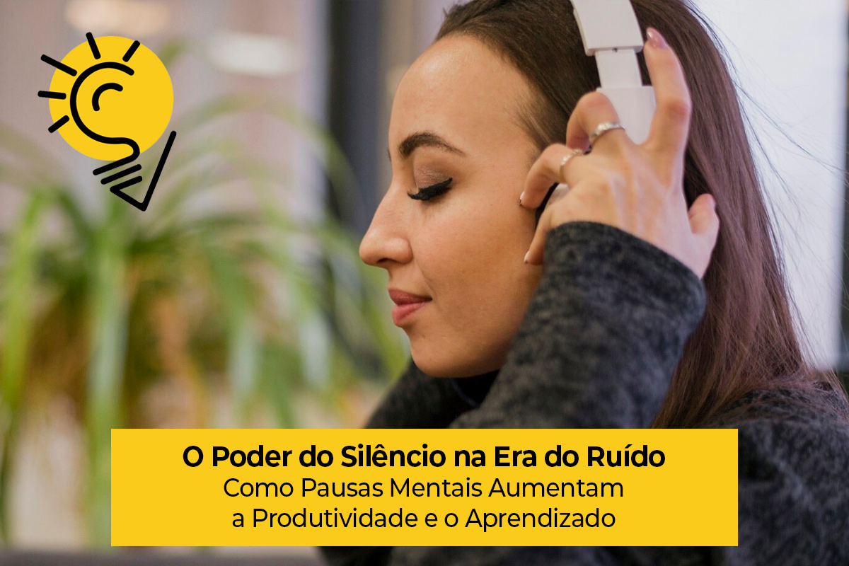 O Poder do Silêncio na Era do Ruído: Como Pausas Mentais Aumentam a Produtividade e o Aprendizado