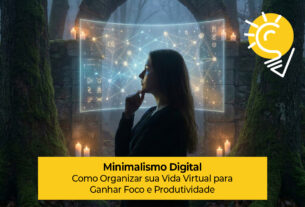 Minimalismo Digital: Como Organizar sua Vida Virtual para Ganhar Foco e Produtividade