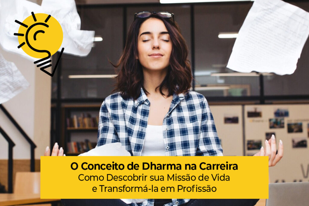 O Conceito de Dharma na Carreira: Como Descobrir sua Missão de Vida e Transformá-la em Profissão