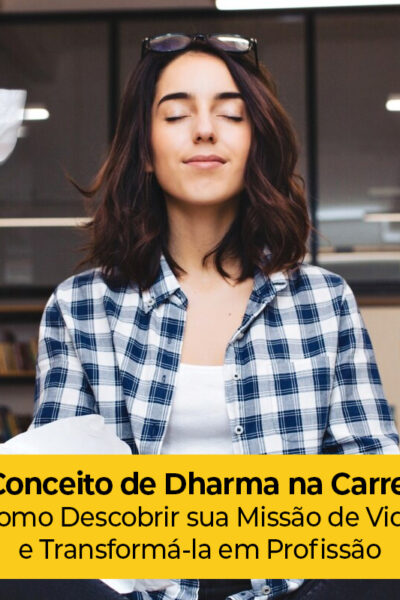 O Conceito de Dharma na Carreira: Como Descobrir sua Missão de Vida e Transformá-la em Profissão