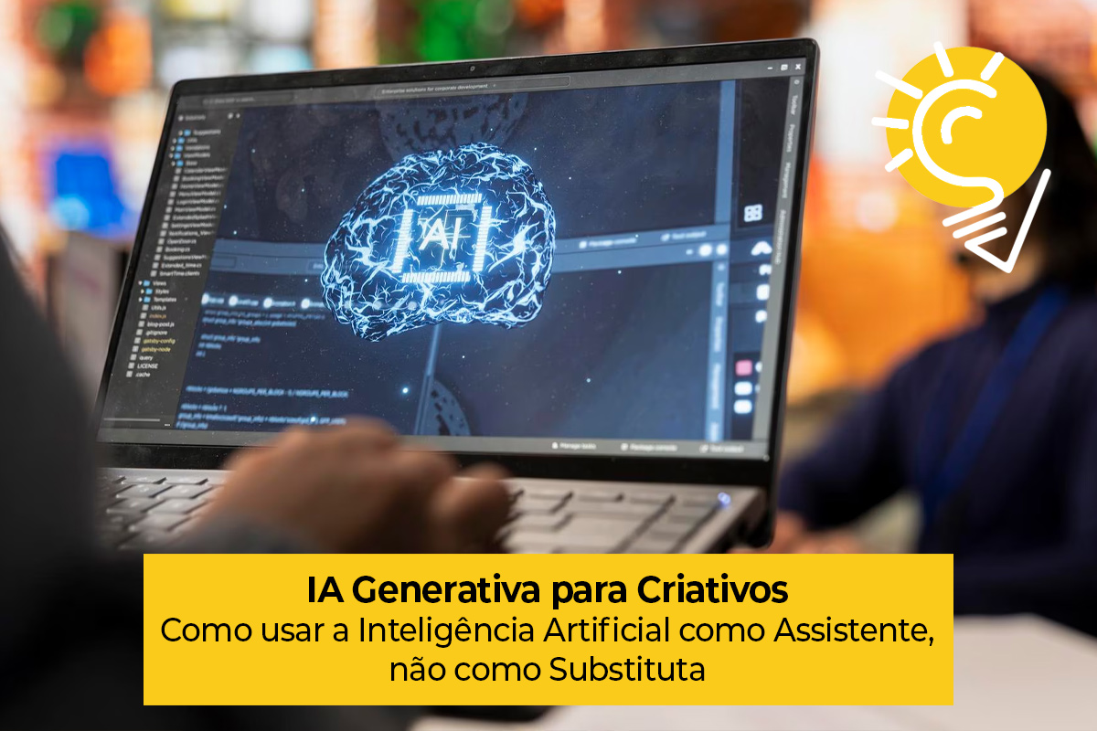 IA Generativa para Criativos: Como usar a Inteligência Artificial como Assistente, não como Substituta