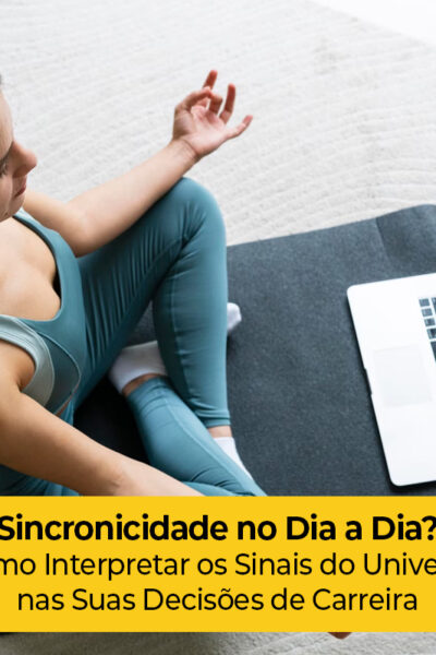 Sincronicidade no Dia a Dia: Como Interpretar os Sinais do Universo nas Suas Decisões de Carreira