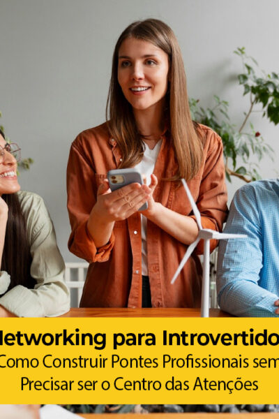Networking para Introvertidos: Como Construir Pontes Profissionais sem Precisar ser o Centro das Atenções