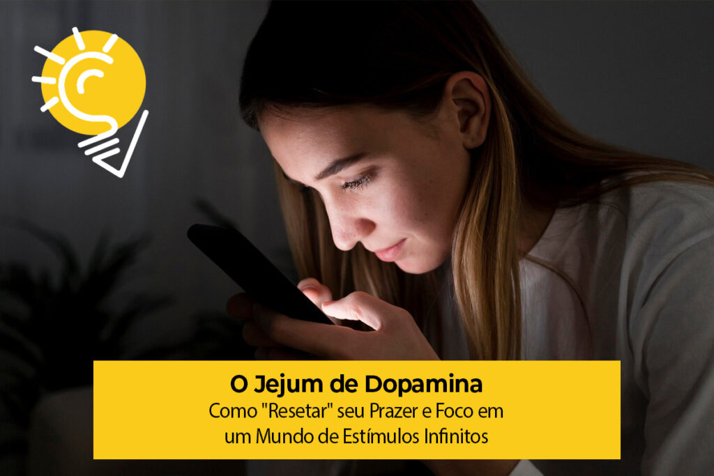 O Jejum de Dopamina: Como "Resetar" seu Prazer e Foco em um Mundo de Estímulos Infinitos