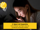 O Jejum de Dopamina: Como "Resetar" seu Prazer e Foco em um Mundo de Estímulos Infinitos